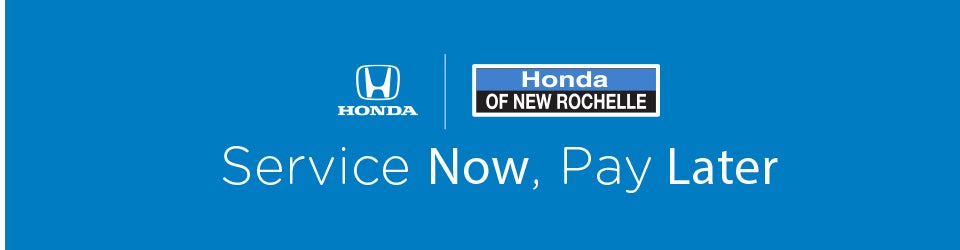 Service Now, Pay Later | Honda of New Rochelle in New Rochelle NY